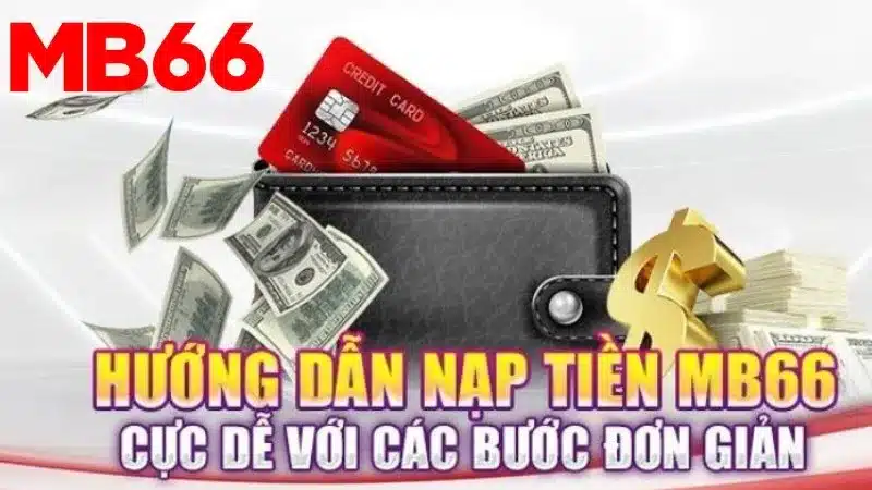 Hướng Dẫn Nạp Tiền MB66 Siêu Tốc Với Đa Phương Thức